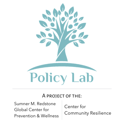 Policy Lab - A project of Sumner M. Redstone Global Center for Prevention and Wellness and Center for Community Resilience
